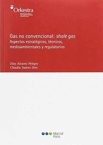 Stock image for Gas no convencional: Shele gas. Aspectos estratgicos. Tcnicos, medioambientales y regulatorios for sale by MIRADOR A BILBAO