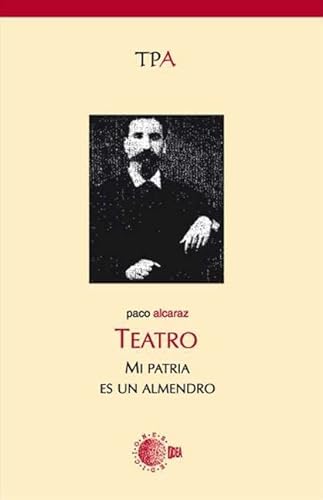 9788416404230: Mi patria es un almendro (Teatro Paco Alcaraz) (Spanish Edition)