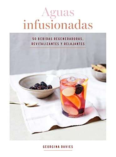 9788416407682: Aguas infusionadas: 50 bebidas regeneradoras, revitalizantes y relajantes (Spanish Edition)