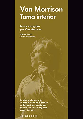 Beispielbild fr Toma interior/ Lit Up Inside: Letras escogidas por Van Morrison/ Selection from the work of one of the most innovative and enduring songwriters of the last century zum Verkauf von Reuseabook