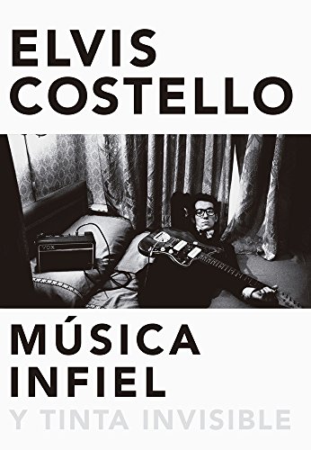 Beispielbild fr Música infiel y tinta invisible: Memorias de Elvis Costello (Spanish Edition) zum Verkauf von Half Price Books Inc.