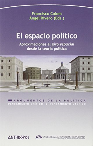 Imagen de archivo de EL ESPACIO POLTICO: APROXIMACIONES AL 'GIRO' ESPACIAL DESDE LA TEORA POLTICA a la venta por KALAMO LIBROS, S.L.