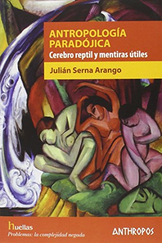 Imagen de archivo de ANTROPOLOGA PARADJICA: CEREBRO REPTIL Y MENTIRAS TILES a la venta por KALAMO LIBROS, S.L.