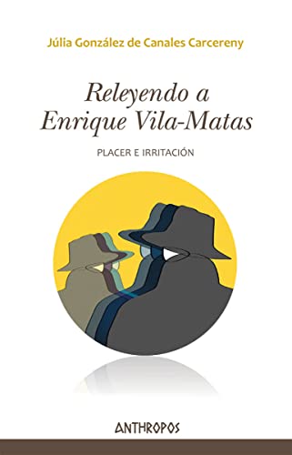 Imagen de archivo de RELEYENDO A ENRIQUE VILA-MATAS: Placer e irritacin a la venta por KALAMO LIBROS, S.L.