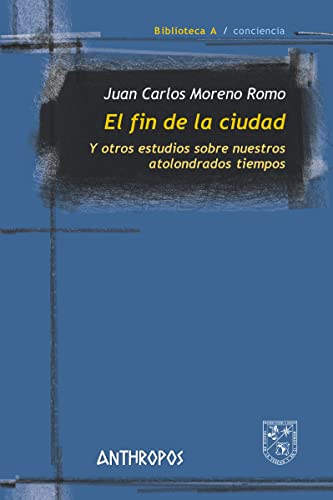 Stock image for EL FIN DE LA CIUDAD Y OTROS ESTUDIOS SOBRE NUESTROS ATOLONDRADOS TEIMPOS for sale by KALAMO LIBROS, S.L.