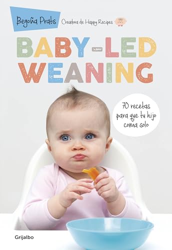 Imagen de archivo de Baby-Led Weaning: 70 Recetas para Que Tu Hijo Coma Solo / Baby-Led Weaning: 70 Recipes to Get Your Child to Eat on Their Own a la venta por Better World Books