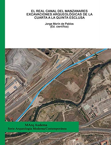 9788416450091: El Real Canal del Manzanares. Excavaciones arqueolgicas de la Cuarta a la Quinta Esclusa (Spanish Edition)