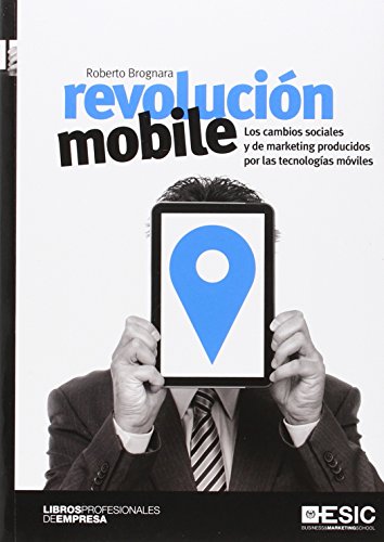 Stock image for REVOLUCION MOBILE: LOS CAMBIOS SOCIALES Y DE MARKETING PRODUCIDOS POR LAS TECNOLOGIAS MOVILES for sale by KALAMO LIBROS, S.L.