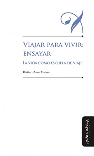 Imagen de archivo de VIAJAR PARA VIVIR: ENSAYAR.: LA VIDA COMO ESCUELA DE VIAJE a la venta por KALAMO LIBROS, S.L.