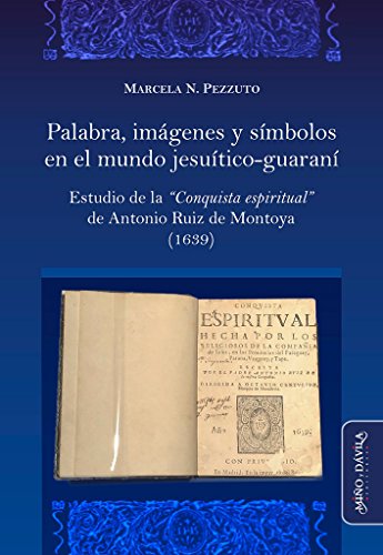 Stock image for Palabra, imgenes y smbolos en el mundo jesutico-guaran: Estudio de la "Conquista Espiritual" de Antonio Ruiz de Montoya (1639) (Spanish Edition) for sale by GF Books, Inc.