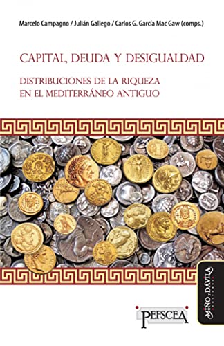 Stock image for Capital, deuda y desigualdad: Distribuciones de la riqueza en el Mediterrneo antiguo (Estudios del Mediterrneo Antiguo / PEFSCEA) (Spanish Edition) for sale by GF Books, Inc.