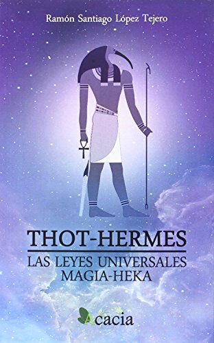 THOT-HERMES. LAS LEYES UNIVERSALES. MAGIA-HEKA - LÓPEZ TEJERO, RAMÓN SANTIAGO
