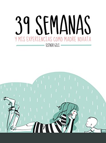 Stock image for 39 SEMANAS Y MIS EXPERIENCIAS COMO MADRE NOVATA for sale by KALAMO LIBROS, S.L.