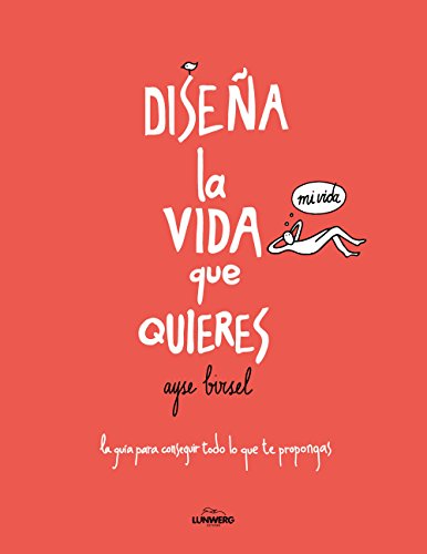 Stock image for Disea la vida que quieres : la gua para conseguir todo lo que te propongas for sale by Iridium_Books