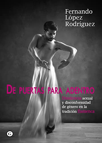Imagen de archivo de DE PUERTAS PARA ADENTRO: Disidencia sexual y disconformidad de gnero en la tradicin flamenca a la venta por KALAMO LIBROS, S.L.