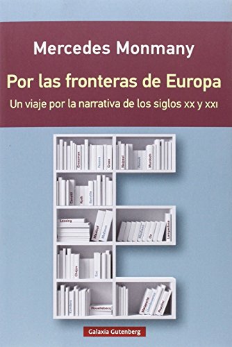 Stock image for POR LAS FRONTERAS DE EUROPA: UN VIAJE POR LA NARRATIVA DE LOS SIGLOS XX Y XXI for sale by KALAMO LIBROS, S.L.