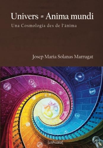 Imagen de archivo de UNIVERS = ANIMA MUNDI: UNA COSMOLOGIA DES DE L'ANIMA a la venta por KALAMO LIBROS, S.L.