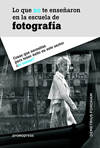 Imagen de archivo de LO QUE NO TE ENSEARON EN LA ESCUELA DE FOTOGRAFIA. COSAS QUE NECESITAS PARA TENER EXITO EN ESTE SECTOR LO SABIAS? a la venta por KALAMO LIBROS, S.L.