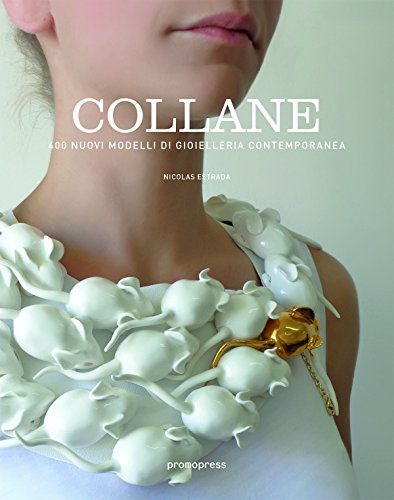 Imagen de archivo de Collane: 400 nuovi modelli di gioielleria contemporanea a la venta por libreriauniversitaria.it