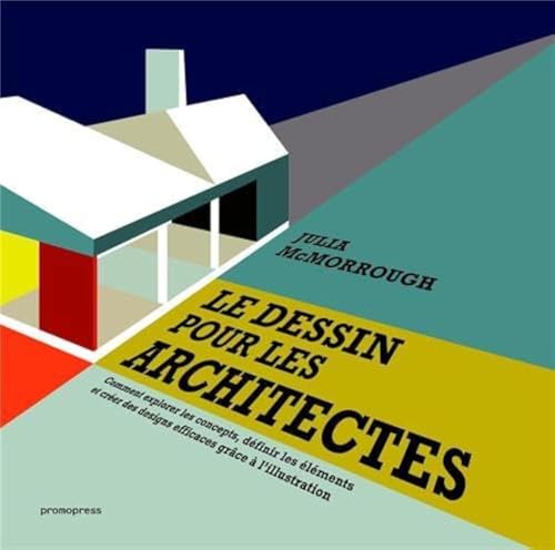 Stock image for Le dessin pour les architectes : Comment explorer les concepts, dfinir les lments et crer des designs efficaces grce  l'illustration for sale by Buchpark