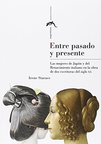 Imagen de archivo de ENTRE PASADO Y PRESENTE: LAS MUJERES DE JAPN Y DEL RENACIMIENTO ITALIANO EN LA OBRA DE DOS ESCRITORAS DEL SIGLO XX a la venta por KALAMO LIBROS, S.L.