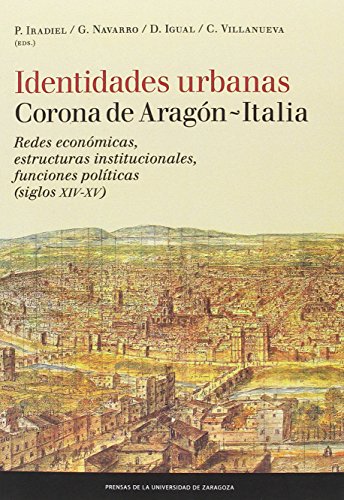 Imagen de archivo de IDENTIDADES URBANAS CORONA DE ARAGN - ITALIA REDES ECONMICAS, ESTRUCTURAS INSTITUCIONALES, FUNCIONES POLTICAS (SIGLOS XIV-X a la venta por Zilis Select Books