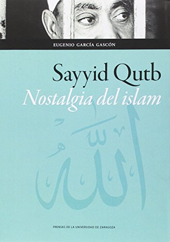 Beispielbild fr SAYYID QUTB: NOSTALGIA DEL ISLAM zum Verkauf von KALAMO LIBROS, S.L.