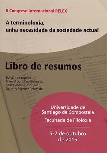 Imagen de archivo de A TERMINOLOXA, UNHA NECESIDADE DA SOCIEDADE ACTUAL II CONGRESO INTERNACIONAL RELEX. LIBRO DE RESUMOS a la venta por Zilis Select Books