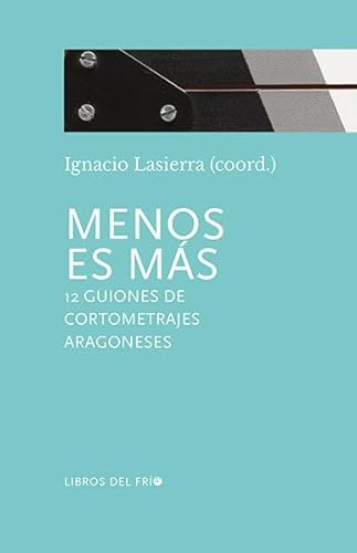 Imagen de archivo de MENOS ES MAS: 12 GUIONES DE CORTOMETRAJES ARAGONESES a la venta por KALAMO LIBROS, S.L.