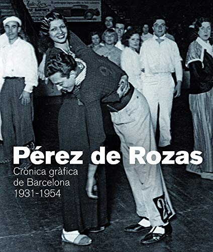 Imagen de archivo de Prez de Rozas: Crnica grfica de Barcelona 1931-1954 a la venta por El Pergam Vell