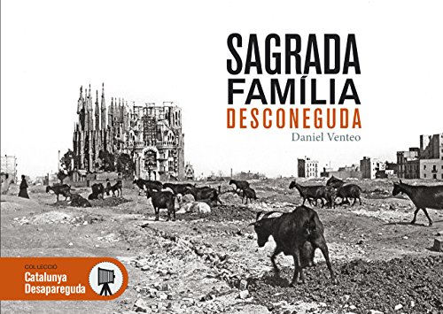 Beispielbild fr Sagrada Famlia desconeguda : Les millors imatges del primer segle d'histria de la Sagrada Famlia zum Verkauf von medimops
