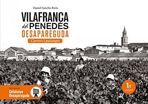 Imagen de archivo de Vilafranca del Peneds desapareguda: Carrers i paisatges (Catalunya Desapareguda, Band 20) a la venta por medimops