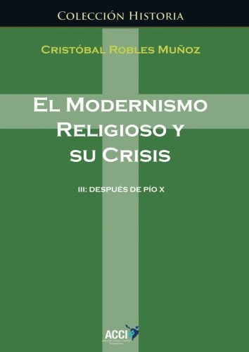 Imagen de archivo de EL MODERNISMO RELIGIOSO Y SU CRISIS: III. DESPUS DE PO X a la venta por KALAMO LIBROS, S.L.