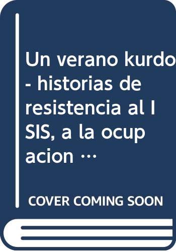 Imagen de archivo de Un verano kurdo: Historias de resistencia al ISIS, a la ocupación y al exilio a la venta por AG Library