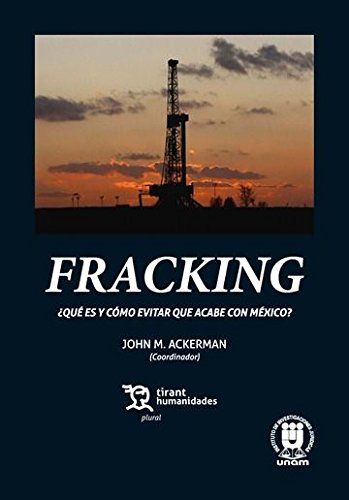 Imagen de archivo de Fracking: ¿Qu es y c mo evitar que acabe con M xico? (Plural -M xico-) a la venta por Iridium_Books