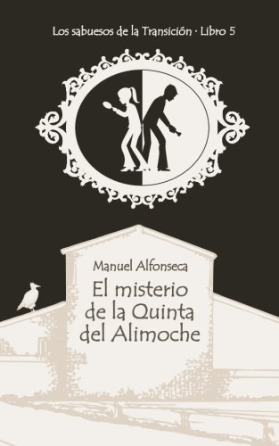 Imagen de archivo de El misterio de la Quinta del Alimoche: Los sabuesos de la Transicin. Libro 5: Volume 6 (Coleccin Narrativa) a la venta por Revaluation Books