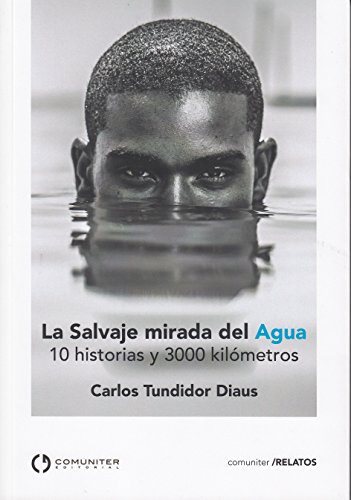 Imagen de archivo de LA SALVAJE MIRADA DEL AGUA: 10 HISTORIAS Y 3000 KILOMETROS a la venta por KALAMO LIBROS, S.L.