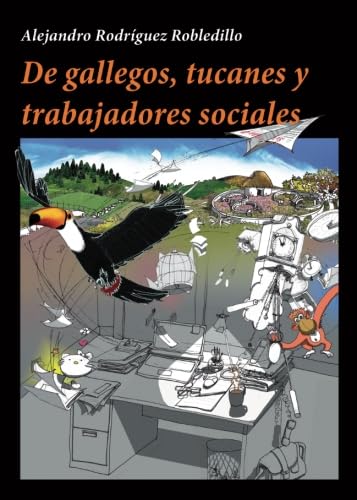 9788416573738: De gallegos, tucanes y trabajadores sociales (Spanish Edition)