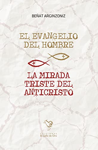 Stock image for Evangelio Del Hombre. la Mirada Triste Del Anticristo ) for sale by Hamelyn