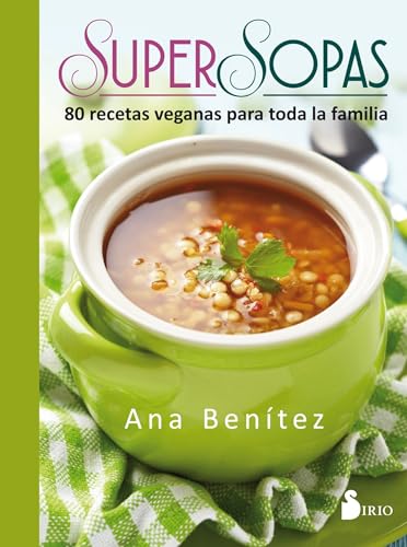 Super sopas: 80 recetas veganas para toda la familia - Ana Benítez