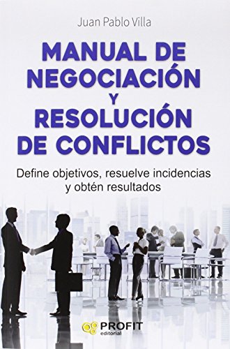 Imagen de archivo de MANUAL DE NEGOCIACION Y RESOLUCION DE CONFLICTOS. DEFINE OBJETIVOS, RESUELVE INCIDENCIAS Y OBTEN RESULTADOS a la venta por KALAMO LIBROS, S.L.