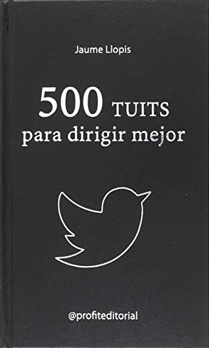 Imagen de archivo de 500 TUITS PARA DIRIGIR MEJOR: CONSEJOS PRCTICOS, IDEAS DISRUPTIVAS Y RECOMENDA a la venta por KALAMO LIBROS, S.L.