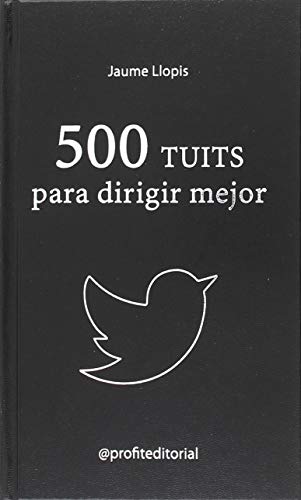 Stock image for 500 TUITS PARA DIRIGIR MEJOR: CONSEJOS PRCTICOS, IDEAS DISRUPTIVAS Y RECOMENDA for sale by KALAMO LIBROS, S.L.