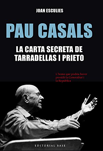 Imagen de archivo de Pau Casals. La carta secreta de Tarradellas i Prieto (Base Hist rica) a la venta por Iridium_Books