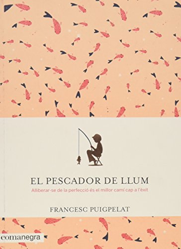 Imagen de archivo de El pescador de llum : Alliberar-se de la perfecci s el millor cam cap a l'xit a la venta por medimops