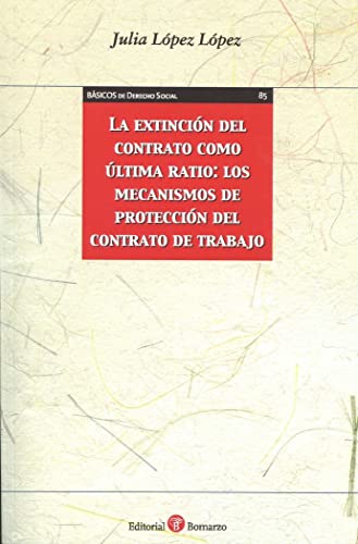 Stock image for LA EXTINCION DEL CONTRATO COMO ULTIMA RATIO: LOS MECANISMOS DE PROTECCION DEL CONTRATO DE TRABAJO for sale by Zilis Select Books