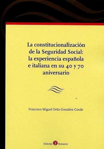 Stock image for Constitucionalizacin de la Seguridad Social: La Experiencia Espaola e Italiana en su 40 y 70 Aniversario for sale by OM Books
