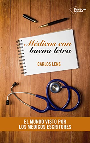 MÉDICOS CON BUENA LETRA: El mundo visto por los médicos escritores - LENS, CARLOS