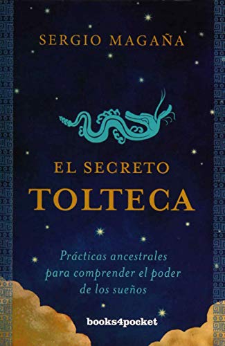 9788416622429: El secreto tolteca: Prcticas ancestrales para comprender el poder de los sueos (Books4pocket crec. y salud)