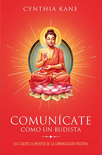 Stock image for Comuncate como un budista: Los cuatro elementos de la comunicacin positiva (Spanish Edition) for sale by Friends of  Pima County Public Library